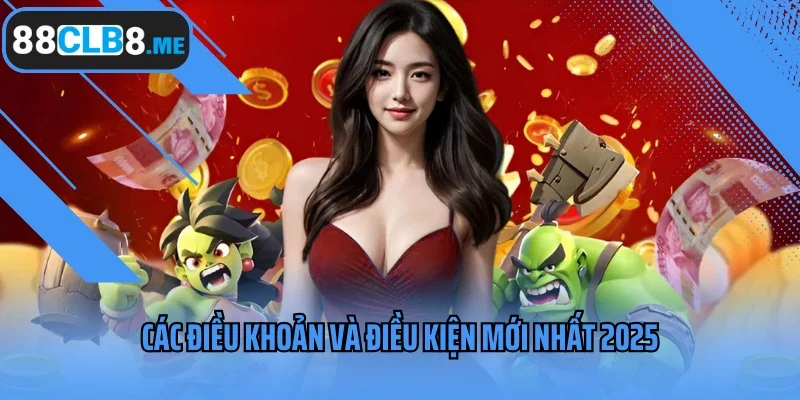 Các điều khoản và điều kiện mới nhất 2025