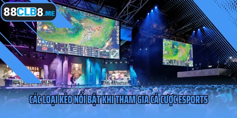 Các loại kèo nổi bật khi tham gia cá cược Esports