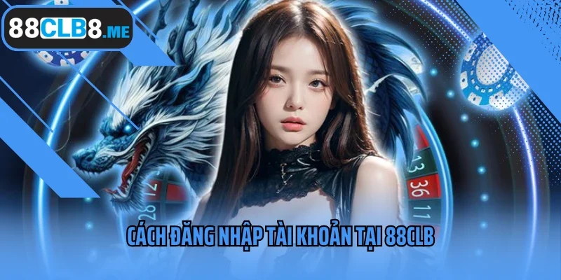 Cách đăng nhập tài khoản tại 88CLB