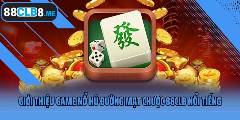Giới thiệu game nổ hũ Đường Mạt Chược 88CLB nổi tiếng