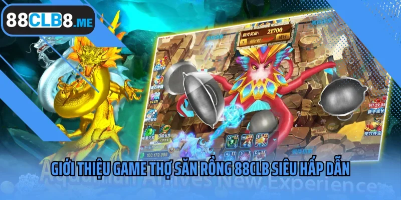 Giới thiệu game Thợ Săn Rồng 88CLB siêu hấp dẫn