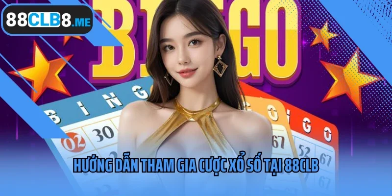 Hướng dẫn tham gia cược xổ số tại 88CLB