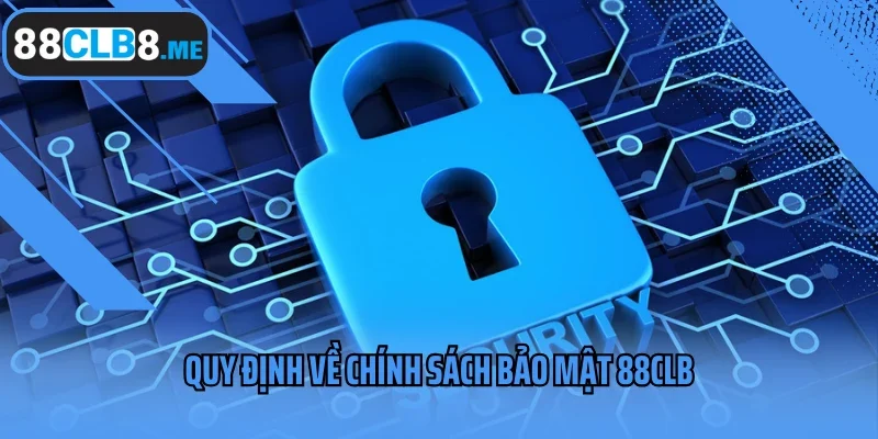 Quy định về chính sách bảo mật 88CLB