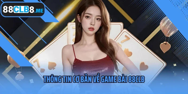 Thông tin cơ bản về game bài 88CLB