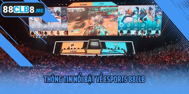 Thông tin nổi bật về Esports 88CLb